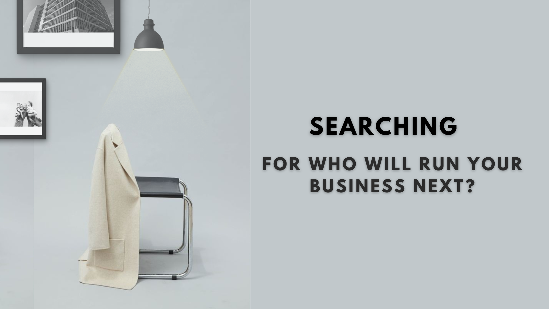 Searching for who will run your business